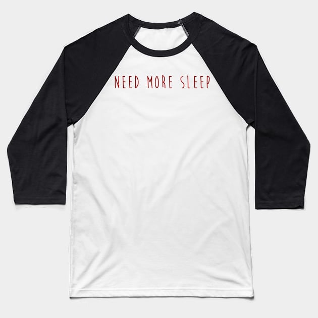 Need More Sleep Baseball T-Shirt by hothippo